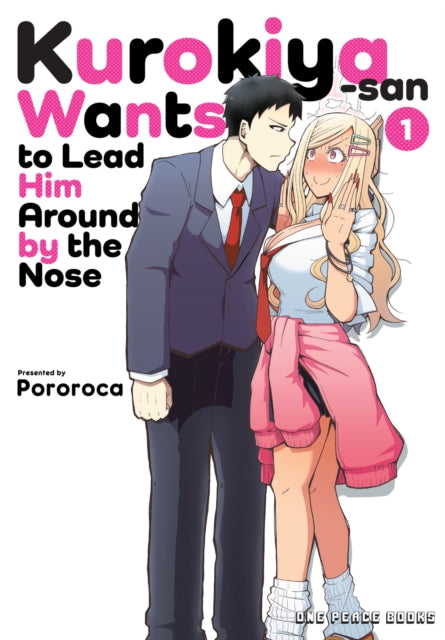 Book cover of: Kurokiya-san Wants to Lead Him Around by the Nose Volume 1. By: Pororoca