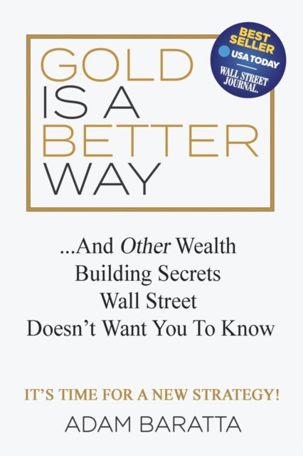 Book cover of: Gold Is A Better Way. By: Adam Baratta