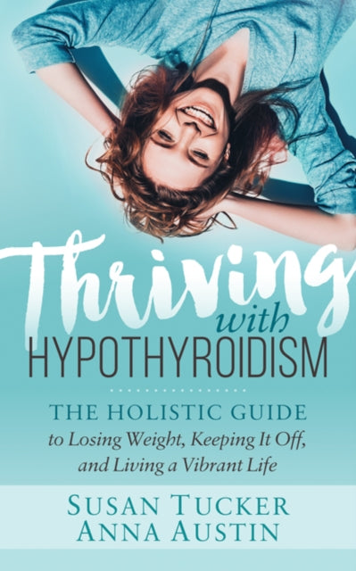 Book cover of: Thriving with Hypothyroidism. By: Susan Tucker