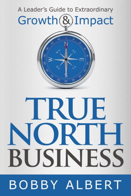 Book cover of: True North Business. By: Bobby Albert
