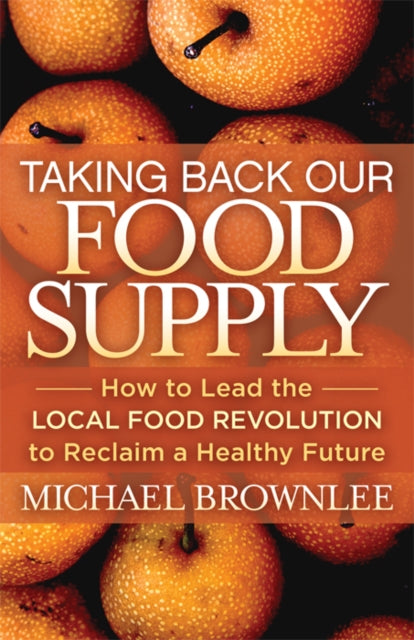 Book cover of: Taking Back Our Food Supply. By: Michael Brownlee