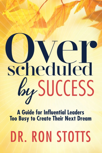 Book cover of: Overscheduled by Success. By: Ron Stotts