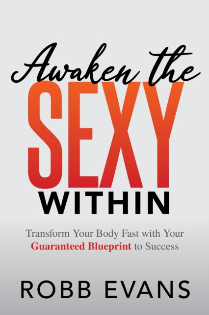 Book cover of: Awaken the Sexy Within. By: Robb Evans