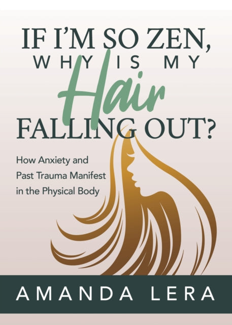 Book cover of: If I'm So Zen, Why is My Hair Falling Out?. By: Amanda Lera