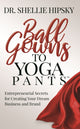 Book cover of: Ball Gowns to Yoga Pants. By: Shellie Hipsky