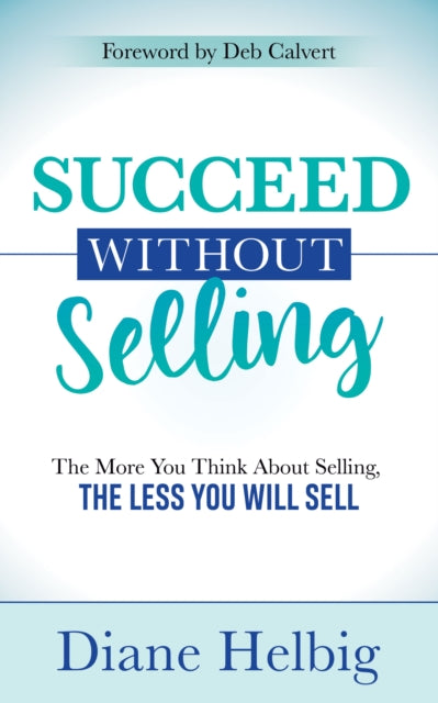 Book cover of: Succeed Without Selling. By: Diane Helbig