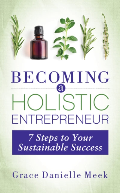 Book cover of: Becoming a Holistic Entrepreneur. By: Grace Danielle Meek