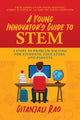 Book cover of: Young Innovator's Guide to STEM. By: Gitanjali Rao