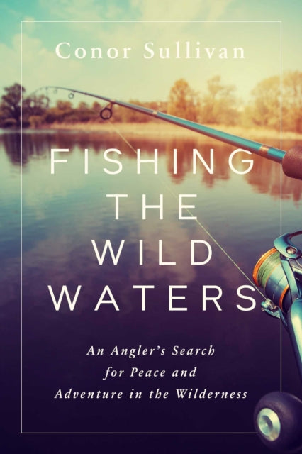 Book cover of: Fishing the Wild Waters. By: Conor Sullivan