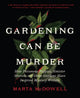 Book cover of: Gardening Can Be Murder. By: Marta McDowell