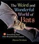 Book cover of: Weird and Wonderful World of Bats. By: Alyson Brokaw