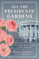 Book cover of: All the Presidents' Gardens. By: Marta McDowell