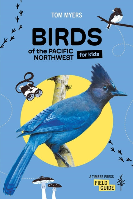 Book cover of: Birds of the Pacific Northwest For Kids. By: Tom Myers