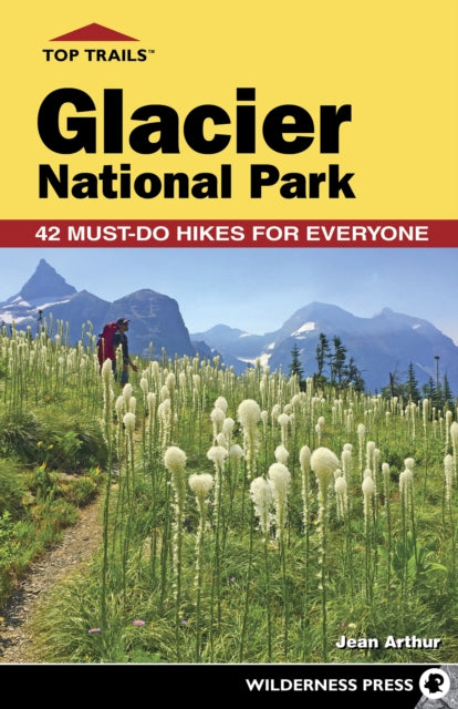 Book cover of: Top Trails: Glacier National Park. By: Jean Arthur