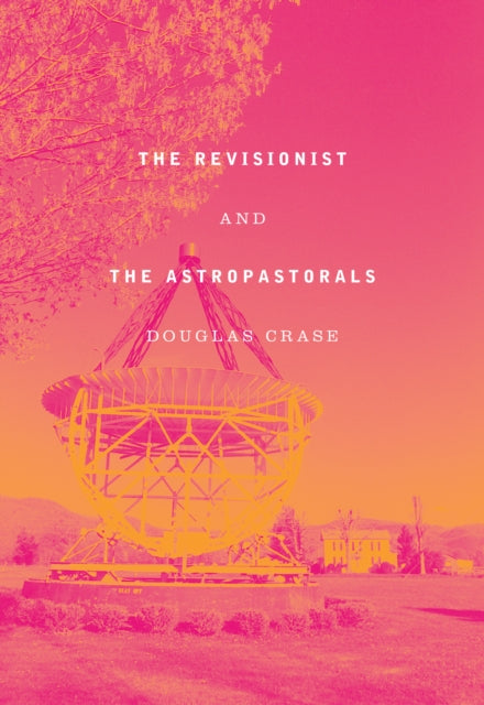 Book cover of: Revisionist & The Astropastorals. By: Douglas Crase