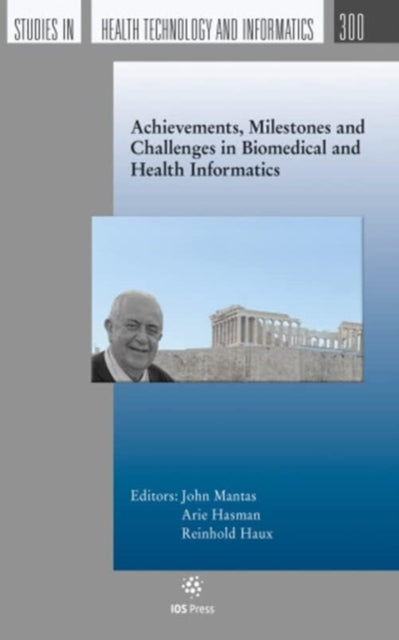 Book cover of: Achievements, Milestones and Challenges in Biomedical and Health Informatics. By: J. Mantas