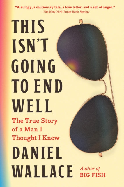 Book cover of: This Isn't Going to End Well. By: Daniel Wallace