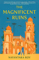 Book cover of: The Magnificent Ruins. By: Nayantara Roy