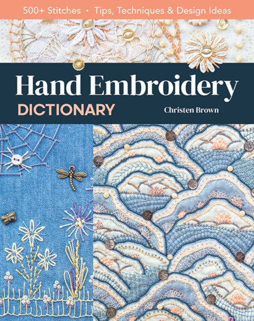 Hand Embroidery Dictionary, 500+ Stitches; Tips, Techniques & Design Ideas 9781644030097 Christen Brown