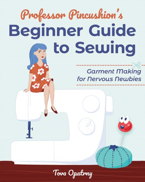 Book cover of: Professor Pincushion's Beginner Guide to Sewing. By: Tova Janine Opatrny