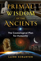 Book cover of: Primal Wisdom of the Ancients. By: Laird Scranton