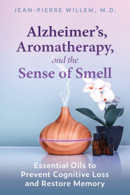 Book cover of: Alzheimer's, Aromatherapy, and the Sense of Smell. By: Jean-Pierre Willem