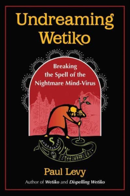 Book cover of: Undreaming Wetiko. By: Paul Levy