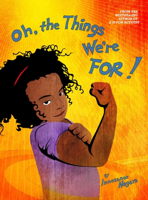Oh, The Things We're For 9781644210147 Innosanto Nagara