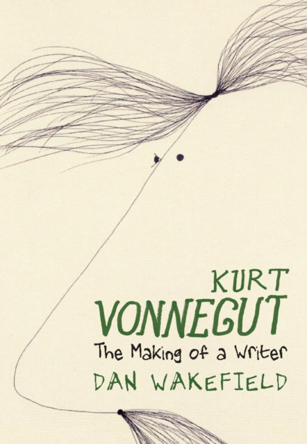 Book cover of: Kurt Vonnegut: The Making of A Writer. By: Dan Wakefield