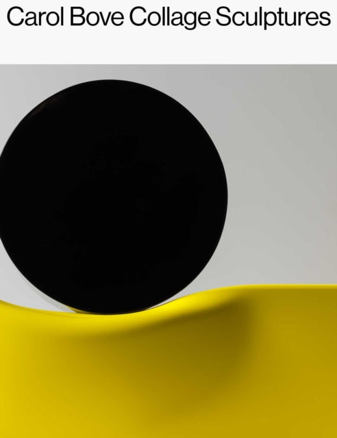 Book cover of: Carol Bove: Collage Sculptures. By: Catherine Craft