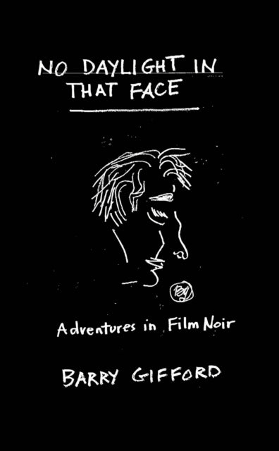 No Daylight in That Face, Adventures in Film Noir 9781644284605 Barry Gifford