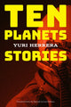 Book cover of: Ten Planets. By: Yuri Herrera