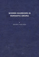 Book cover of: Women Warriors in Romantic Drama. By: Wendy C. Nielsen