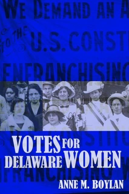 Book cover of: Votes for Delaware Women. By: Anne M. Boylan