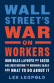 Book cover of: Wall Street's War on Workers. By: Les Leopold