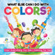 Book cover of: What Else Can I Do with Colors? Color Everything You See Coloring for Kids