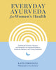 Book cover of: Everyday Ayurveda for Women's Health. By: Kate O'Donnell