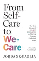 From Self-Care to We-Care, The New Science of Mindful Boundaries and Caring from an Undivided Heart 9781645473473 Jordan Quaglia