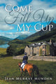 Book cover of: Come Fill Up My Cup. By: Jean Murray Munden