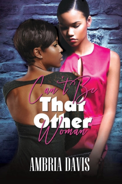 Book cover of: Can't Be That Other Woman. By: Ambria Davis