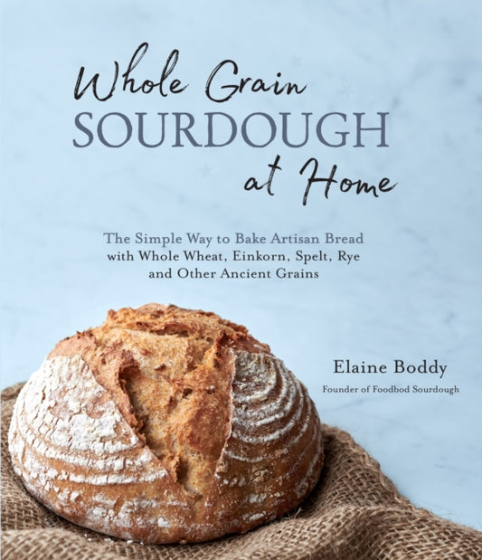 Book cover of: Whole Grain Sourdough at Home. By: Elaine Boddy