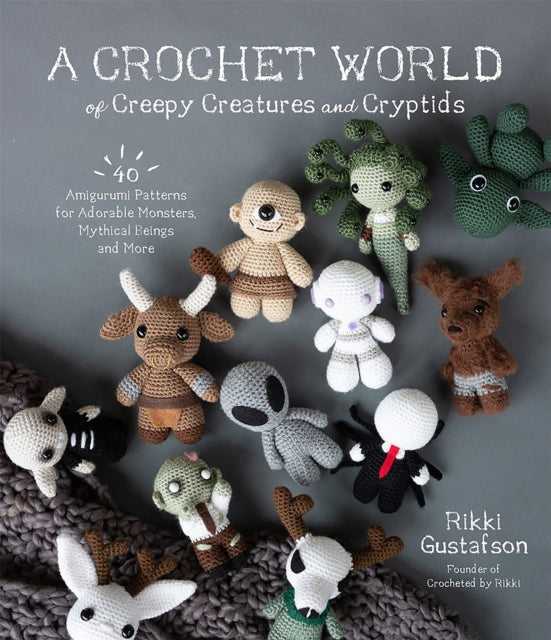 Book cover of: Crochet World of Creepy Creatures and Cryptids. By: Rikki Gustafson