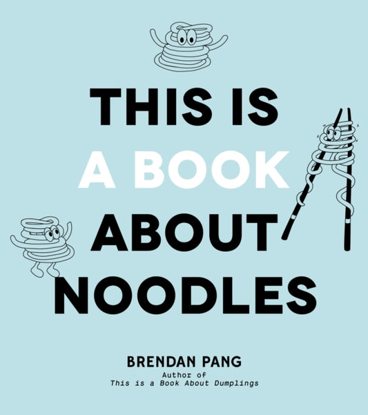 Book cover of: This Is a Book About Noodles. By: Brendan Pang