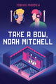 Book cover of: Take a Bow, Noah Mitchell. By: Tobias Madden