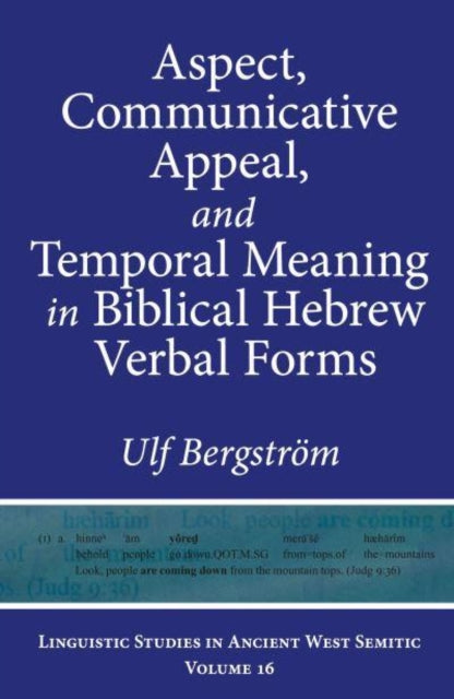 Book cover of: Aspect, Communicative Appeal, and Temporal Meaning in Biblical Hebrew Verbal Forms. By: Ulf Bergström