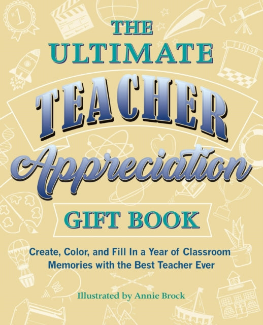 Book cover of: Ultimate Teacher Appreciation Gift Book. By: Annie Brock