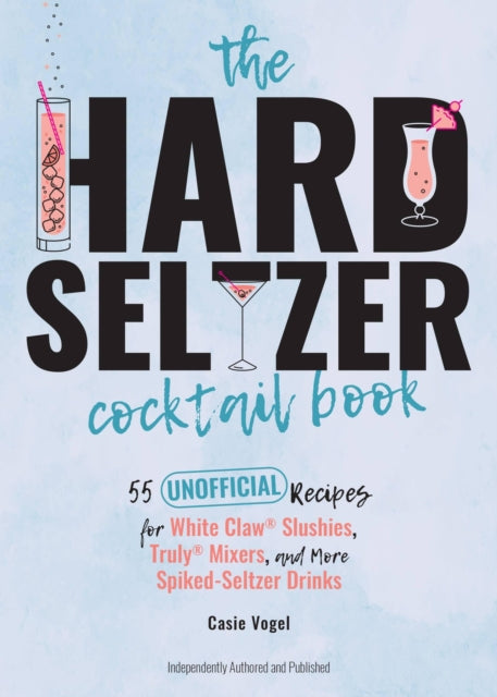 Book cover of: Hard Seltzer Cocktail Book. By: Casie Vogel
