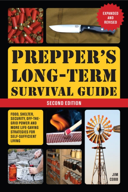 Prepper's Long-Term Survival Guide: 2nd Edition, Food, Shelter, Security, Off-the-Grid Power, and More Life-Saving Strategies for Self-Sufficient Living (Expanded and Revised) 9781646044443 Jim Cobb