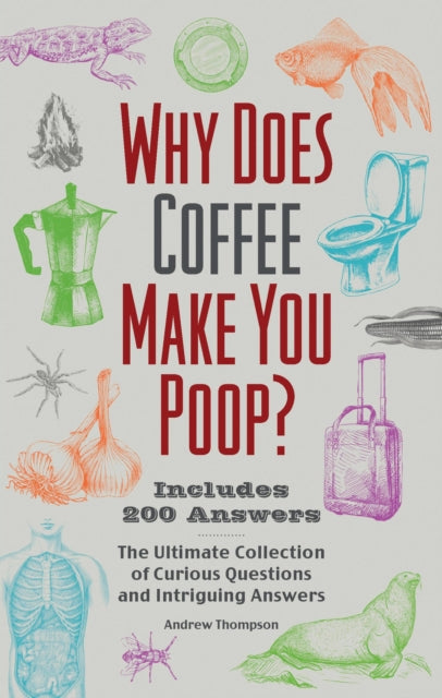Book cover of: Why Does Coffee Make You Poop?. By: Andrew Thompson