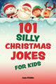 Book cover of: 101 Silly Christmas Jokes for Kids. By: Editors of Editors of Ulysses Press
